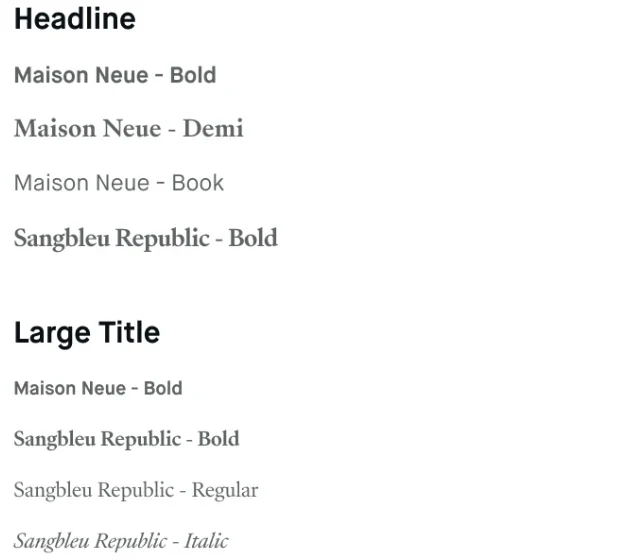 Styles de texte : Headline en Maison Neue Bold, Demi, Book et Sangbleu Republic Bold ; Large Title en Maison Neue Bold et Sangbleu Republic Bold, Regular, Italic